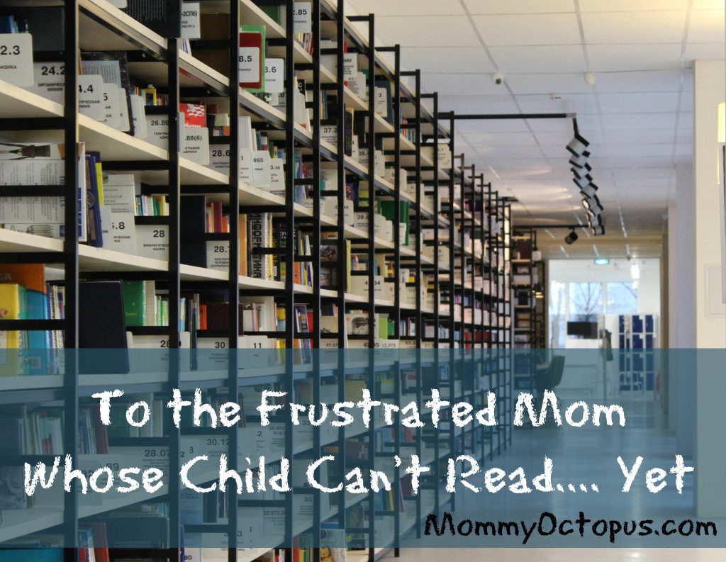 To the Frustrated Mom Whose Child Can't Read.... Yet