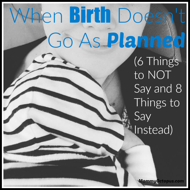 When Birth Doesn't Go As Planned - 6 Things to NOT Say and 8 Things to Say Instead